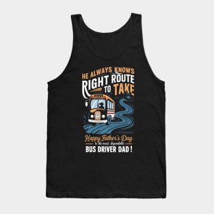 He Always Knows Right Route to Take Happy Father's Day To The most Dependable Bus Driver Dad | Dad Lover gifts Tank Top